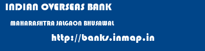 INDIAN OVERSEAS BANK  MAHARASHTRA JALGAON BHUSAWAL   banks information 